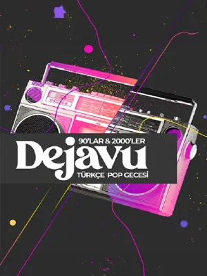 Dejavu 90’lar & 2000’ler Türkçe Pop Gecesi